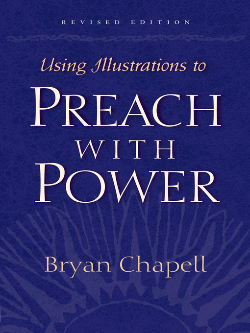 Title details for Using Illustrations to Preach with Power (Revised Edition) by Bryan Chapell - Available